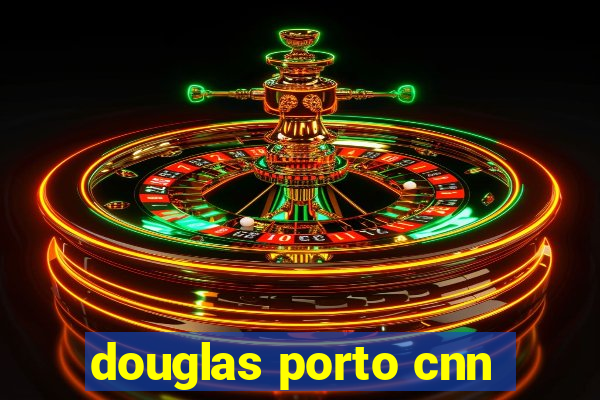 douglas porto cnn